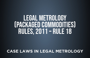 Legal Metrology (Packaged Commodities) Rules, 2011 – Rule 18