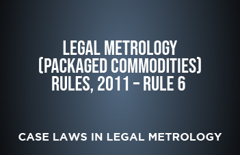 Legal Metrology (Packaged Commodities) Rules, 2011 – Rule 6